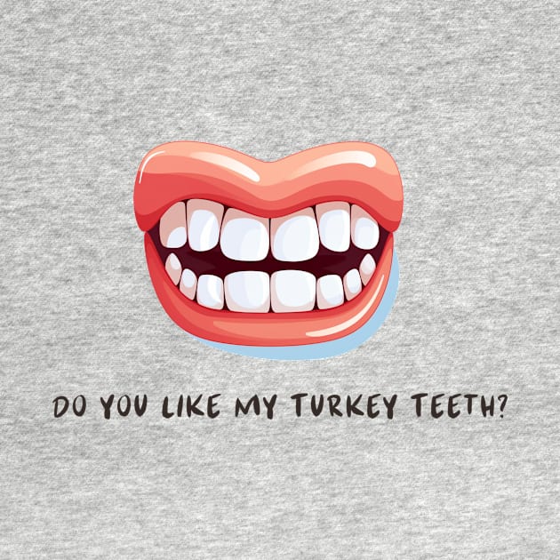 Do You Like My Turkey Teeth? by We Rowdy